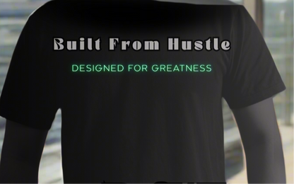 Built From Hustle – Designed for Greatness - Premium T-Shirt & Hoodie from Litty Slumz - Just $25! Shop Now & Pay Later; Only Available For Clothing Apparels.